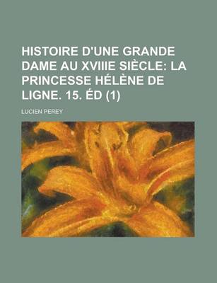 Book cover for Histoire D'Une Grande Dame Au Xviiie Siecle (1)