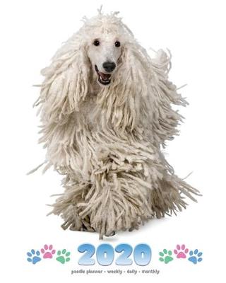 Book cover for 2020 Poodle Planner - Weekly - Daily - Monthly