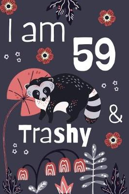 Book cover for I Am 59 And Trashy