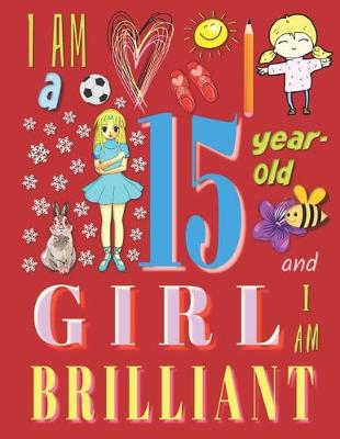 Book cover for I Am a 15-Year-Old Girl and I Am Brilliant