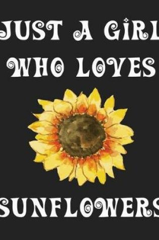 Cover of Just A Girl Who Loves Sunflowers