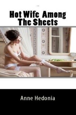 Cover of Hot Wife  Among The Sheets