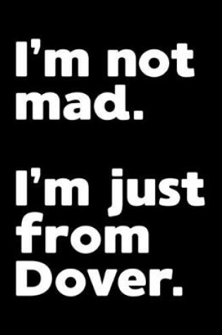 Cover of I'm not mad. I'm just from Dover.