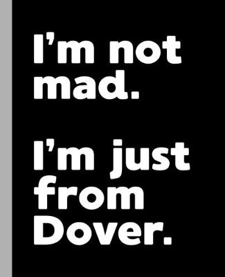 Book cover for I'm not mad. I'm just from Dover.