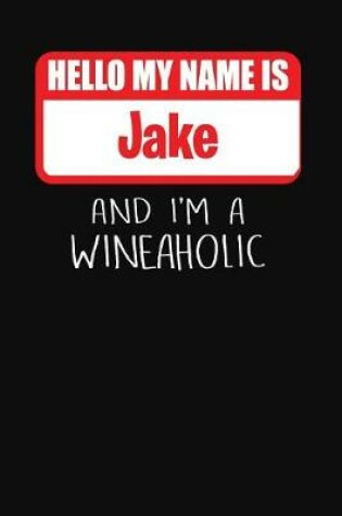 Cover of Hello My Name is Jake And I'm A Wineaholic