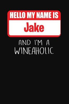 Book cover for Hello My Name is Jake And I'm A Wineaholic