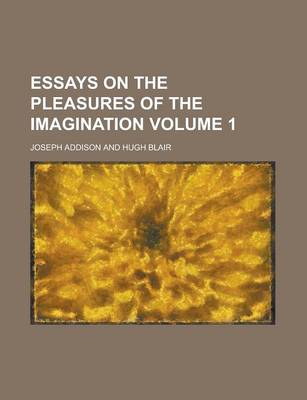 Book cover for Essays on the Pleasures of the Imagination Volume 1