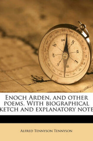 Cover of Enoch Arden, and Other Poems. with Biographical Sketch and Explanatory Notes
