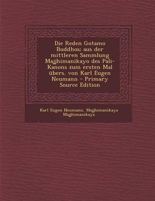 Book cover for Die Reden Gotamo Buddhos; Aus Der Mittleren Sammlung Majjhimanikayo Des Pali-Kanons Zum Ersten Mal Ubers. Von Karl Eugen Neumann