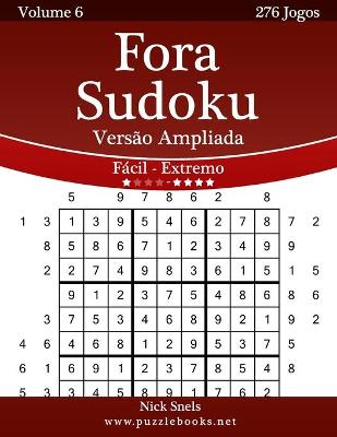 Cover of Fora Sudoku Versão ampliada - Fácil ao Extremo - Volume 6 - 276 Jogos