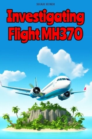 Cover of Investigating Flight MH370