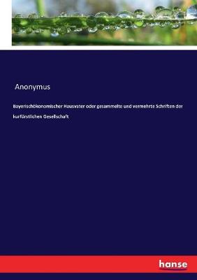 Book cover for Bayerischökonomischer Hausvater oder gesammelte und vermehrte Schriften der kurfürstlichen Gesellschaft