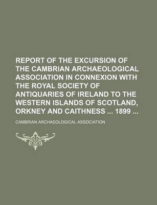 Book cover for Report of the Excursion of the Cambrian Archaeological Association in Connexion with the Royal Society of Antiquaries of Ireland to the Western Islands of Scotland, Orkney and Caithness 1899