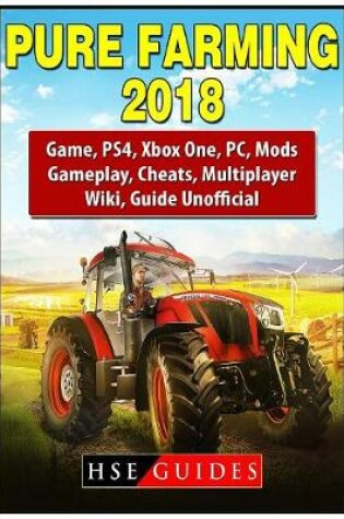 Cover of Pure Farming 2018 Game, Ps4, Xbox One, Pc, Mods, Gameplay, Cheats, Multiplayer, Wiki, Guide Unofficial