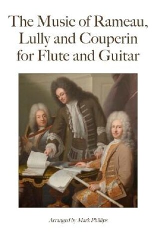 Cover of The Music of Rameau, Lully and Couperin for Flute and Guitar