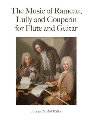 Book cover for The Music of Rameau, Lully and Couperin for Flute and Guitar