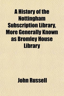 Book cover for A History of the Nottingham Subscription Library, More Generally Known as Bromley House Library