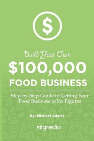 Cover of Build Your Own $100,000 Food Business