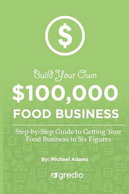 Book cover for Build Your Own $100,000 Food Business