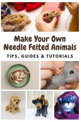 Book cover for Make Your Own Needle Felted Animals