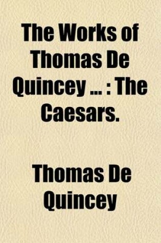 Cover of The Works of Thomas de Quincey (Volume 9); The Caesars