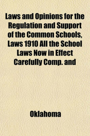 Cover of Laws and Opinions for the Regulation and Support of the Common Schools, Laws 1910 All the School Laws Now in Effect Carefully Comp. and