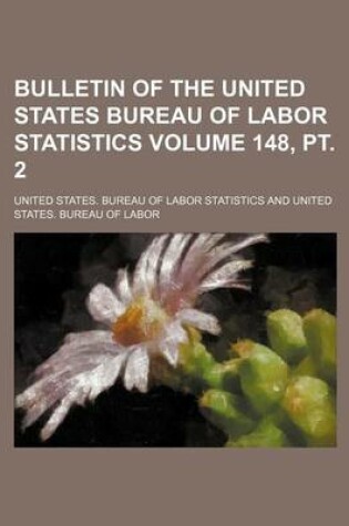 Cover of Bulletin of the United States Bureau of Labor Statistics Volume 148, PT. 2