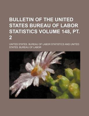 Book cover for Bulletin of the United States Bureau of Labor Statistics Volume 148, PT. 2