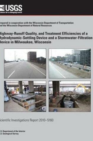 Cover of Highway-Runoff Quality, and Treatment Efficiencies of a Hydrodynamic-Settling Device and a Stormwater-Filtration Device in Milwaukee, Wisconsin