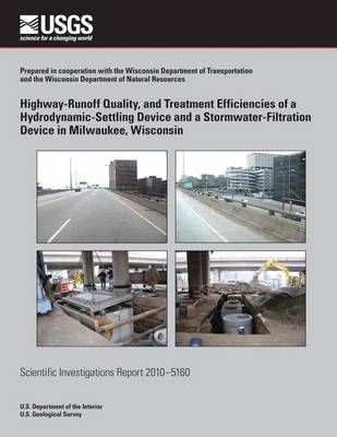 Cover of Highway-Runoff Quality, and Treatment Efficiencies of a Hydrodynamic-Settling Device and a Stormwater-Filtration Device in Milwaukee, Wisconsin