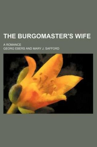 Cover of The Burgomaster's Wife (Volume 1851); A Romance