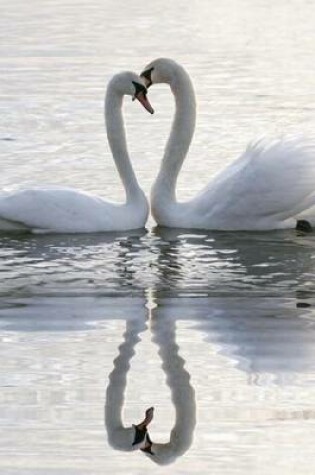 Cover of A Pair of Swans and Their Reflection Making a Hear