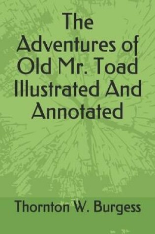 Cover of The Adventures of Old Mr. Toad Illustrated And Annotated