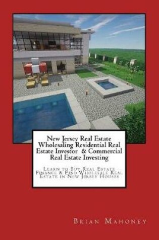 Cover of New Jersey Real Estate Wholesaling Residential Real Estate Investor & Commercial Real Estate Investing