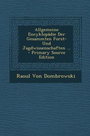 Cover of Allgemeine Encyklopadie Der Gesammten Forst- Und Jagdwissenschaften ...