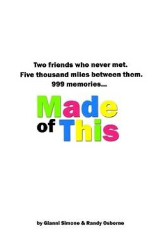 Cover of Made of This: Two Friends Who Never Met. Five Thousand Miles Between Them. 999 Memories