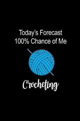 Book cover for Today's Forecast 100% Chance of Me Crocheting