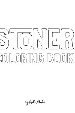 Cover of Stoner Coloring Book for Adults - Create Your Own Doodle Cover (8x10 Hardcover Personalized Coloring Book / Activity Book)