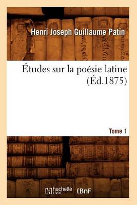 Book cover for Etudes Sur La Poesie Latine. Tome 1 (Ed.1875)