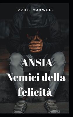 Book cover for ANSIA Nemici della felicita