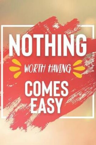 Cover of Nothing Worth Having Comes Easy