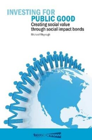 Cover of Investing for Public Good: Creating Social Value Through Social Impact Bonds