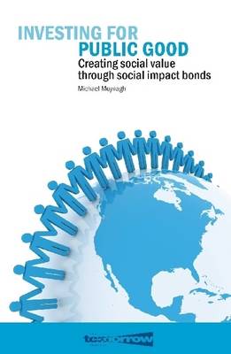 Book cover for Investing for Public Good: Creating Social Value Through Social Impact Bonds