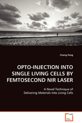 Cover of Opto-Injection Into Single Living Cells by Femtosecond NIR Laser