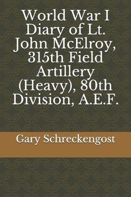 Book cover for World War I Diary of Lt. John McElroy, 315th Field Artillery (Heavy), 80th Division, A.E.F.