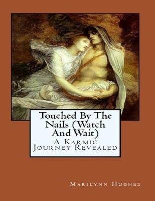 Book cover for Touched By the Nails (Watch and Wait): A Karmic Journey Revealed