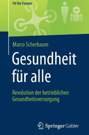 Cover of Gesundheit für alle – Revolution der betrieblichen Gesundheitsversorgung