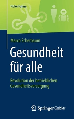 Book cover for Gesundheit für alle – Revolution der betrieblichen Gesundheitsversorgung