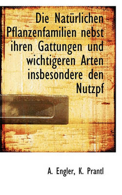 Book cover for Die Naturlichen Pflanzenfamilien Nebst Ihren Gattungen Und Wichtigeren Arten Insbesondere Den Nutzpf