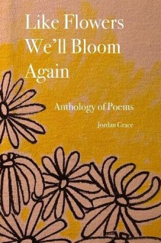 Cover of Like Flowers We'll Bloom Again